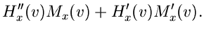 $\displaystyle H''_{x}(v) M_{x}(v) + H'_{x}(v) M'_{x}(v).$