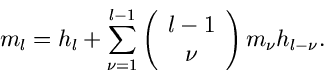 \begin{displaymath}
m_{l} = h_{l} + \sum_{\nu=1}^{l-1} \left( \begin{array}{c} l-1 \\ \nu
\end{array} \right) m_{\nu} h_{l-\nu}.
\end{displaymath}