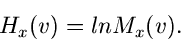 \begin{displaymath}
H_{x}(v) = ln M_{x}(v).
\end{displaymath}