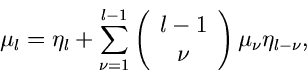 \begin{displaymath}
\mu_{l} = \eta_{l} + \sum_{\nu=1}^{l-1} \left( \begin{array}{c} l-1 \\ \nu
\end{array} \right) \mu_{\nu} \eta_{l-\nu},
\end{displaymath}