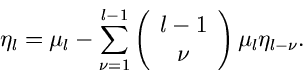 \begin{displaymath}
\eta_{l} = \mu_{l} - \sum_{\nu=1}^{l-1} \left( \begin{array}{c} l-1 \\ \nu
\end{array} \right) \mu_{l} \eta_{l-\nu}.
\end{displaymath}