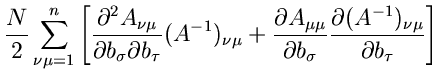 $\displaystyle \frac{N}{2} \sum_{\nu\mu=1}^{n} \left[
\frac{\partial^{2} A_{\nu\...
...partial b_{\sigma}}
\frac{\partial(A^{-1})_{\nu\mu}}{\partial b_{\tau}} \right]$