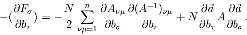 \begin{displaymath}
-\langle \frac{\partial F_{\sigma}}{\partial b_{\tau}} \rang...
...l b_{\tau}} A
\frac{\partial \vec{a}}{\partial b_{\sigma}} .
\end{displaymath}
