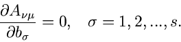 \begin{displaymath}
\frac{\partial A_{\nu\mu}}{\partial b_{\sigma}} = 0, \; \; \;
\sigma = 1,2,...,s.
\end{displaymath}