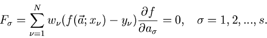 \begin{displaymath}
F_{\sigma} = \sum_{\nu=1}^{N} w_{\nu} (f(\vec{a}; x_{\nu})-y...
...artial f}{\partial a_{\sigma}} = 0, \; \; \; \sigma=1,2,...,s.
\end{displaymath}