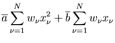 $\displaystyle \overline{a} \sum_{\nu=1}^{N} w_{\nu} x_{\nu}^{2} + \overline{b}
\sum_{\nu=1}^{N} w_{\nu} x_{\nu}$