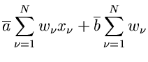 $\displaystyle \overline{a} \sum_{\nu=1}^{N} w_{\nu} x_{\nu} + \overline{b}
\sum_{\nu=1}^{N} w_{\nu}$