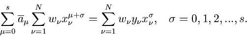 \begin{displaymath}
\sum_{\mu=0}^{s} \overline{a}_{\mu} \sum_{\nu=1}^{N} w_{\nu}...
...{\nu} y_{\nu} x_{\nu}^{\sigma},
\; \; \; \sigma = 0,1,2,...,s.
\end{displaymath}