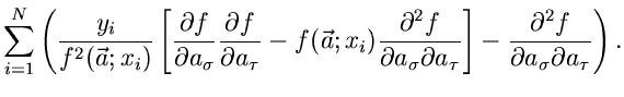 $\displaystyle \sum_{i=1}^{N}
\left( \frac{y_{i}}{f^{2}(\vec{a};x_{i})} \left[
\...
...right] - \frac{\partial^{2} f}{\partial a_{\sigma} \partial a_{\tau}} \right) .$