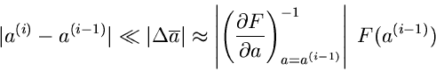 \begin{displaymath}
\vert a^{(i)} - a^{(i-1)}\vert \ll \vert\Delta \overline{a}\...
...ial a} \right)_{a=a^{(i-1)}}^{-1}
\right\vert
\; F(a^{(i-1)})
\end{displaymath}