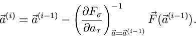 \begin{displaymath}
\vec{a}^{(i)} = \vec{a}^{(i-1)} - \left(
\frac{\partial F_{...
...ight)_{\vec{a}=\vec{a}^{(i-1)}}^{-1} \vec{F}(\vec{a}^{(i-1)}).
\end{displaymath}