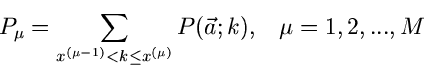 \begin{displaymath}
P_{\mu} = \sum_{x^{(\mu-1)} < k \leq x^{(\mu)}} P(\vec{a};k), \; \; \;
\mu = 1,2,...,M
\end{displaymath}