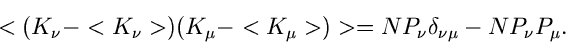 \begin{displaymath}
<(K_{\nu}-<K_{\nu}>)(K_{\mu}-<K_{\mu}>)> = N P_{\nu} \delta_{\nu\mu}
- N P_{\nu} P_{\mu} .
\end{displaymath}