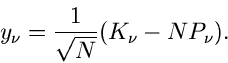 \begin{displaymath}
y_{\nu} = \frac{1}{\sqrt{N}} (K_{\nu} - N P_{\nu}).
\end{displaymath}