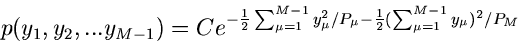 \begin{displaymath}
p(y_{1},y_{2},...y_{M-1}) = C e^{-\frac{1}{2} \sum_{\mu=1}^{...
.../P_{\mu} - \frac{1}{2} (\sum_{\mu=1}^{M-1} y_{\mu})^{2}/P_{M}}
\end{displaymath}
