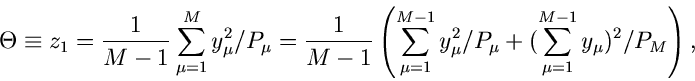 \begin{displaymath}
\Theta \equiv z_{1} = \frac{1}{M-1} \sum_{\mu=1}^{M} y_{\mu}...
...^{2}/P_{\mu} +
(\sum_{\mu=1}^{M-1} y_{\mu})^{2}/P_{M} \right),
\end{displaymath}