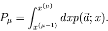 \begin{displaymath}
P_{\mu} = \int_{x^{(\mu-1)}}^{x^{(\mu)}} dx p(\vec{a};x).
\end{displaymath}