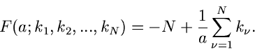 \begin{displaymath}
F(a; k_{1},k_{2},...,k_{N}) = -N + \frac{1}{a} \sum_{\nu=1}^{N} k_{\nu}.
\end{displaymath}