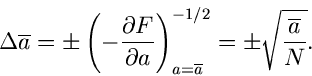 \begin{displaymath}
\Delta \overline{a} = \pm \left(
-\frac{\partial F}{\partia...
..._{a=\overline{a}}^{-1/2} =
\pm \sqrt{\frac{\overline{a}}{N}}.
\end{displaymath}