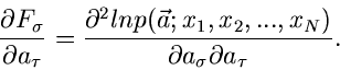 \begin{displaymath}
\frac{\partial F_{\sigma}}{\partial a_{\tau}}
= \frac{\part...
...{1},x_{2},...,x_{N})}
{\partial a_{\sigma} \partial a_{\tau}}.
\end{displaymath}