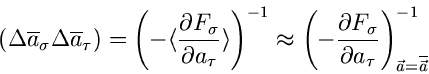 \begin{displaymath}
(\Delta \overline{a}_{\sigma} \Delta \overline{a}_{\tau}) =
...
...
{\partial a_{\tau}} \right)_{\vec{a}=\overline{\vec{a}}}^{-1}
\end{displaymath}