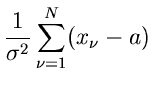 $\displaystyle \frac{1}{\sigma^{2}} \sum_{\nu=1}^{N} (x_{\nu}-a)$