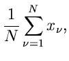 $\displaystyle \frac{1}{N} \sum_{\nu=1}^{N} x_{\nu},$