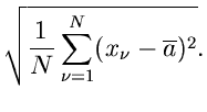 $\displaystyle \sqrt{\frac{1}{N}
\sum_{\nu=1}^{N} (x_{\nu}-\overline{a})^{2}}.$