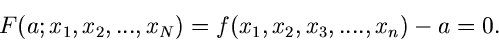 \begin{displaymath}
F(a; x_{1},x_{2},...,x_{N}) = f(x_{1},x_{2},x_{3},....,x_{n}) - a = 0.
\end{displaymath}