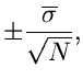 $\displaystyle \pm \frac{\overline{\sigma}}{\sqrt{N}},$