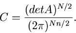 \begin{displaymath}
C = \frac{(det A)^{N/2}}{(2\pi)^{Nn/2}}.
\end{displaymath}
