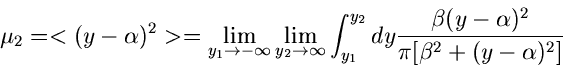 \begin{displaymath}
\mu_{2} = <(y-\alpha)^{2}> = \lim_{y_{1} \to -\infty} \lim_{...
...\frac{\beta (y-\alpha)^{2}}{\pi [\beta^{2} +
(y-\alpha)^{2}]}
\end{displaymath}