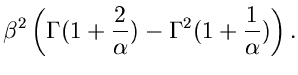 $\displaystyle \beta^{2} \left( \Gamma(1+\frac{2}{\alpha})
- \Gamma^{2}(1+\frac{1}{\alpha}) \right).$