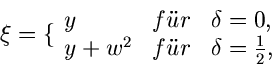 \begin{displaymath}
\xi = \{ \begin{array}{lll} y & f''ur & \delta = 0, \\
y + w^{2} & f''ur & \delta = \frac{1}{2}, \end{array}\end{displaymath}
