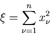 \begin{displaymath}
\xi = \sum_{\nu=1}^{n} x_{\nu}^{2}
\end{displaymath}