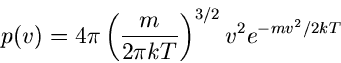 \begin{displaymath}
p(v) = 4 \pi \left( \frac{m}{2 \pi k T} \right)^{3/2} v^{2} e^{-m v^{2} /2kT}
\end{displaymath}