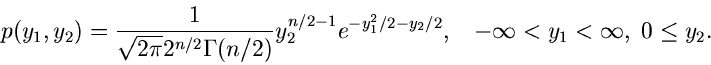 \begin{displaymath}
p(y_{1},y_{2}) = \frac{1}{\sqrt{2\pi} 2^{n/2} \Gamma(n/2)}
y...
... y_{2}/2}, \; \; \; -\infty < y_{1} < \infty, \;
0 \leq y_{2}.
\end{displaymath}