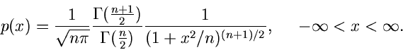 \begin{displaymath}
p(x) = \frac{1}{\sqrt{n\pi}} \frac{\Gamma(\frac{n+1}{2})}{\G...
...}{(1+x^{2}/n)^{(n+1)/2}}, \; \; \; \; \; -\infty < x < \infty.
\end{displaymath}