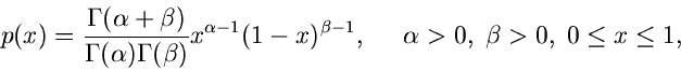 \begin{displaymath}
p(x) = \frac{\Gamma(\alpha + \beta)}{\Gamma(\alpha) \Gamma(\...
... \; \; \; \; \; \alpha > 0, \; \beta > 0, \;
0 \leq x \leq 1,
\end{displaymath}