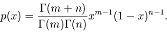 \begin{displaymath}
p(x) = \frac{\Gamma(m+n)}{\Gamma(m)\Gamma(n)} x^{m-1} (1-x)^{n-1}.
\end{displaymath}