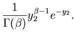 $\displaystyle \frac{1}{\Gamma(\beta)} y_{2}^{\beta-1} e^{-y_{2}}.$