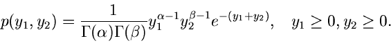 \begin{displaymath}
p(y_{1},y_{2}) = \frac{1}{\Gamma(\alpha) \Gamma(\beta)} y_{1...
...ta-1} e^{-(y_{1}+y_{2})}, \; \; \; y_{1} \geq 0, y_{2} \geq 0.
\end{displaymath}