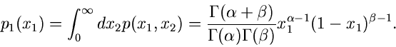 \begin{displaymath}
p_{1}(x_{1}) = \int_{0}^{\infty} dx_{2} p(x_{1},x_{2}) =
\f...
...a(\alpha) \Gamma(\beta)} x_{1}^{\alpha-1}
(1-x_{1})^{\beta-1}.
\end{displaymath}
