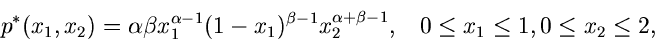 \begin{displaymath}
p^{\ast}(x_{1},x_{2}) = \alpha \beta x_{1}^{\alpha-1} (1-x_{...
...a+\beta-1}, \; \; \; 0 \leq x_{1} \leq 1, 0 \leq x_{2} \leq 2,
\end{displaymath}