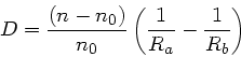 \begin{displaymath}
D = \frac{(n-n_{0})}{n_{0}} \left( \frac{1}{R_{a}}-\frac{1}{R_{b}} \right)
\end{displaymath}