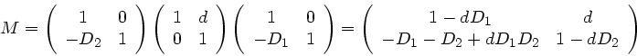 \begin{displaymath}
M = \left( \begin{array}{cc} 1 & 0 \\ -D_{2} & 1 \end{array}...
...D_{1} - D_{2} +
d D_{1} D_{2} & 1 - dD_{2} \end{array} \right)
\end{displaymath}