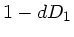 $\displaystyle 1 - d D_{1}$