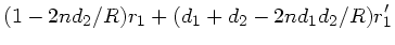 $\displaystyle (1-2 n d_{2}/R) r_{1} + (d_{1}+ d_{2} - 2n d_{1}d_{2}/R) r_{1}'$