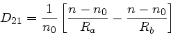 \begin{displaymath}
D_{21} = \frac{1}{n_{0}} \left[ \frac{n-n_{0}}{R_{a}} -
\frac{n-n_{0}}{R_{b}} \right]
\end{displaymath}