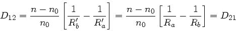 \begin{displaymath}
D_{12} = \frac{n-n_{0}}{n_{0}} \left[ \frac{1}{R_{b}'} -
\f...
...{0}} \left[
\frac{1}{R_{a}} - \frac{1}{R_{b}} \right] = D_{21}
\end{displaymath}
